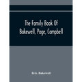 The Family Book Of Bakewell, Page, Campbell: Being Some Account Of The Descendants Of John Bakewell, Of Castle Donington, Leicestershire, England, Bor