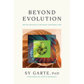 Beyond Evolution: How New Discoveries in the Science of Life Point to God