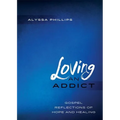Loving An Addict: Gospel Reflections of Hope and Healing
