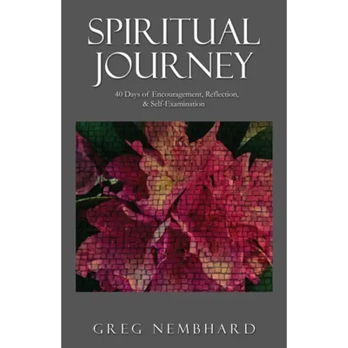 Spiritual Journey: 40 Days of Encouragement, Reflection, & Self-Examination
