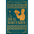 Tom Bullock's The Ideal Bartender: A Reprint of the 1917 Edition