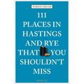 111 Places in Hastings and Rye That You Shouldn't Miss