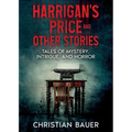 Harrigan's Price and Other Stories: Tales of Mystery, Intrigue, and Horror