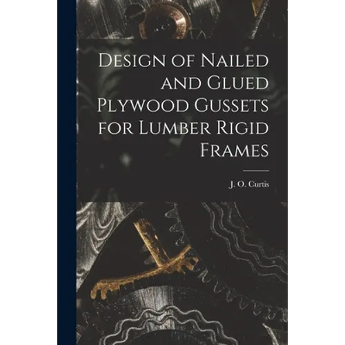 Design of Nailed and Glued Plywood Gussets for Lumber Rigid Frames