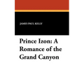 Prince Izon: A Romance of the Grand Canyon