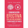 Comunicación Efectiva en las Relaciones y Habilidades de Pareja (2 en 1): Más de 33 habilidades, actividades y preguntas para ayudarte a comunicarte m