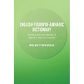 English-Tigrinya-Amharic Dictionary: Tigrinya-English-Amharic & Amharic-English-Tigrinya