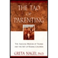 The Tao of Parenting: The Ageless Wisdom of Taoism and the Art of Raising Children