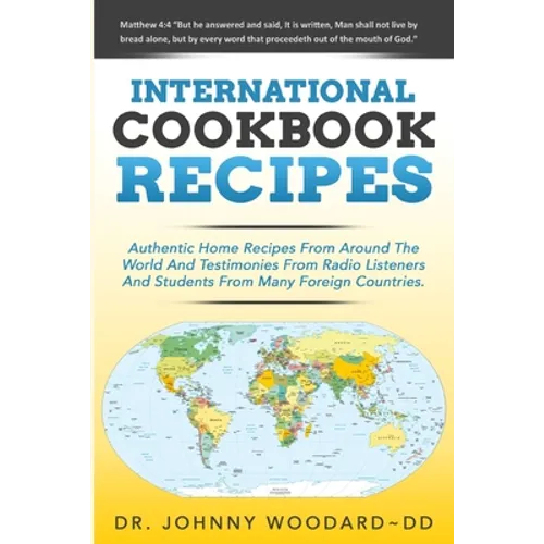 International Cookbook Recipes: International CAuthentic Home Recipes From Around The World And Testimonies From Radio Listeners And Students From Man