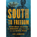 South to Freedom: Runaway Slaves to Mexico and the Road to the Civil War