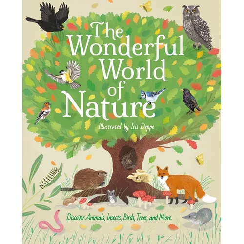 The Wonderful World of Nature: Discover Animals, Insects, Birds, Trees, and More