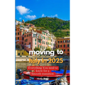 Moving to Italy in 2025: Everything You Need to Know for a Smooth Transition
