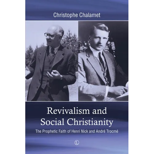 Revivalism and Social Christianity: The Prophetic Faith of Henri Nick and Andre Trocme