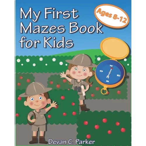 My First Mazes Book for Kids: Ages 8-12 - Paperback