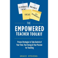 The Empowered Teacher Toolkit: Proven Strategies to Take Control of Your Time, Your Energy, & Your Passion for Teaching