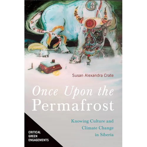 Once Upon the Permafrost: Knowing Culture and Climate Change in Siberia