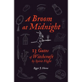 A Broom at Midnight: 13 Gates of Witchcraft by Spirit Flight