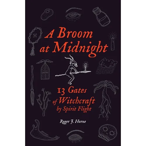 A Broom at Midnight: 13 Gates of Witchcraft by Spirit Flight