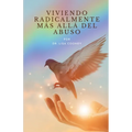 Viviendo radicalmente: Más Allá del Abuso