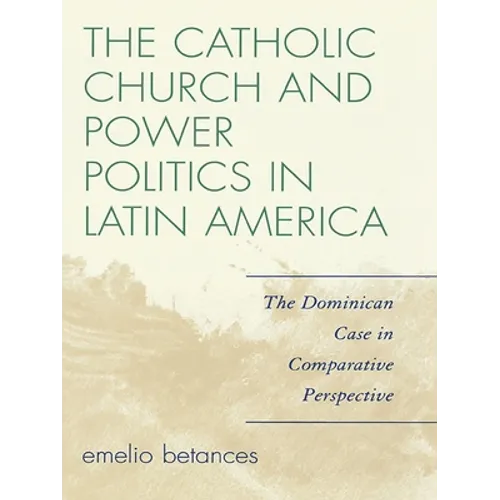 The Catholic Church and Power Politics in Latin America: The Dominican Case in Comparative Perspective