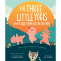 The Three Little Yogis and the Wolf Who Lost His Breath: A Fairy Tale to Help You Feel Better