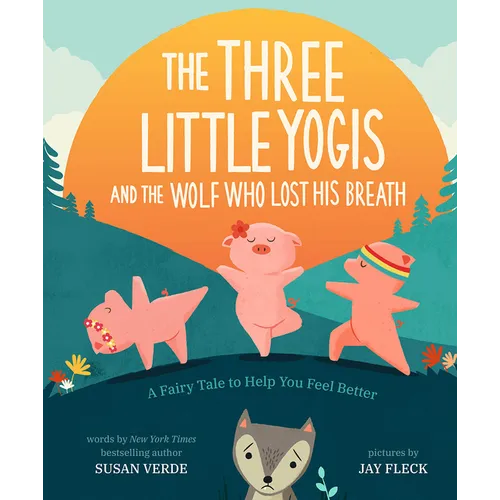 The Three Little Yogis and the Wolf Who Lost His Breath: A Fairy Tale to Help You Feel Better
