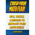 Crush Your Math Fear!: Tips, Tricks, & Riddles to Improve Your Math Skills