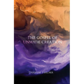 The Gospel of Unmade Creation