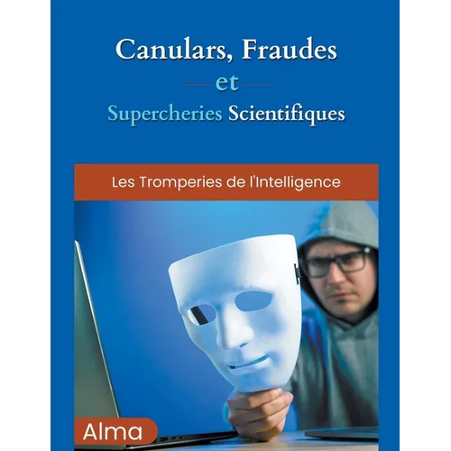 Canulars, fraudes et supercheries scientifiques