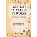 Long Live Salvation by Works: A Humanist Manifesto