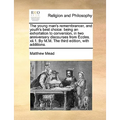 The young man's remembrancer, and youth's best choice: being an exhortation to conversion, in two anniversary discourses from Eccles. xii.1. By M.M. T