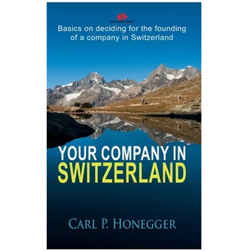 Your company in Switzerland: Basics on deciding for the founding of a company in Switzerland.