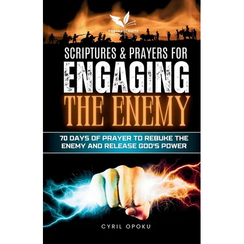 Scriptures & Prayers for Engaging the Enemy: 70 Days of Prayer to Rebuke the Enemy and Release God's Power
