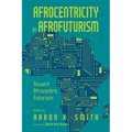 Afrocentricity in Afrofuturism: Toward Afrocentric Futurism