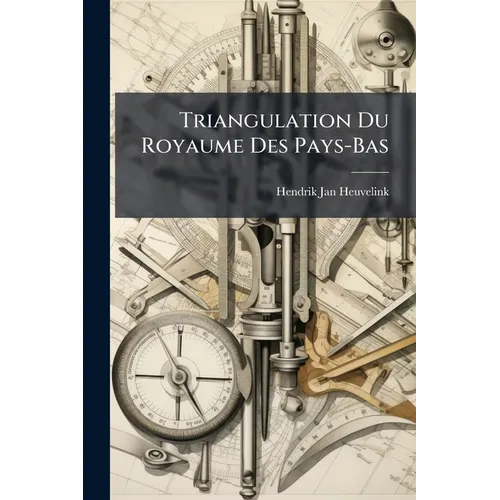 Triangulation Du Royaume Des Pays-Bas: (Rijksdriehoeksmeting.)