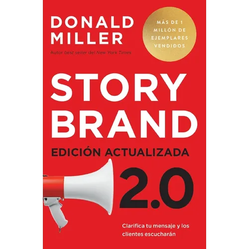 Storybrand 2.0 Edición Actualizada: Clarifica Tu Mensaje Y Los Clientes Escucharán