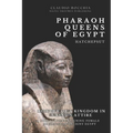 Hatshepsut - Builder of a Kingdom in a King's Attire: The Longest Reigning Female Pharaoh in Ancient Egypt One of the Most Powerful Pharaoh-Queens