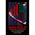 American Torture and American Terrorism: The Myth of American Decency