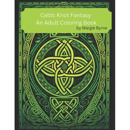 Celtic Knot Fantasy: An Adult Coloring Book