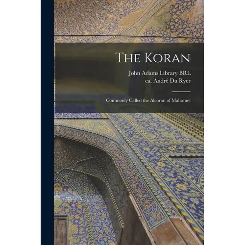 The Koran: Commonly Called the Alcoran of Mahomet