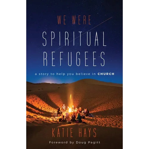 We Were Spiritual Refugees: A Story to Help You Believe in Church