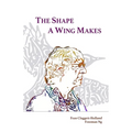The Shape A Wing Makes: Poems by Fran Claggett-Holland paired with art by Freeman Ng