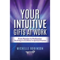 Your Intuitive Gifts At Work: From Passion to Profession: The 8 Keys to Excellence in Spiritual Practice