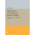 The Presence of the Past in a Spanish Village: (Published in Cloth as Santa Maria del Monte)