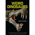 Weird Dinosaurs: The Strange New Fossils Challenging Everything We Thought We Knew