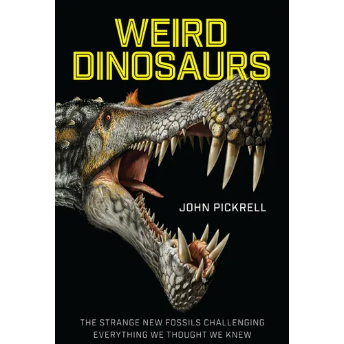 Weird Dinosaurs: The Strange New Fossils Challenging Everything We Thought We Knew