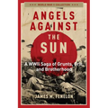 Angels Against the Sun: A Wwil Saga of Grunts, Grit, and Brotherhood