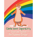 Clarke Kent Super Kitty: Presents Views and Reviews from the Rainbow Bridge