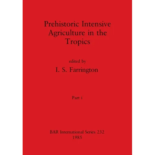 Prehistoric Intensive Agriculture in the Tropics, Part i