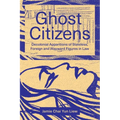 Ghost Citizens: Decolonial Apparitions of Stateless, Foreign and Wayward Figures in Law